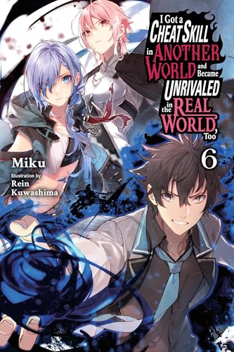 I Got A Cheat Skill In Another World And Became Unrivaled In The Real World, Too, 6: Light Novel