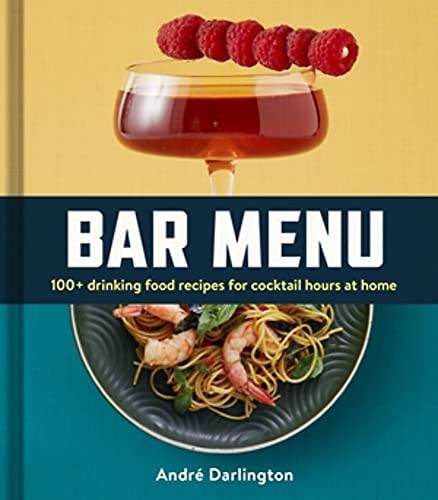 Bar Menu: 100+ Drinking Food Recipes For Cocktail Hours At Home
