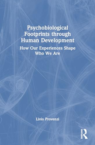 Psychobiological Footprints Through Human Development: How Our Experiences Shape Who We Are