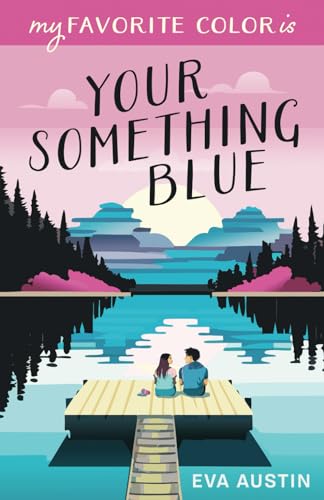 My Favorite Color Is Your Something Blue: Sweet Ya Romance (A Favorite Color Novel)