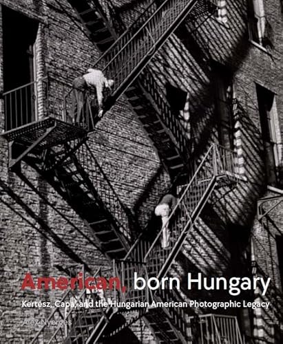 American, Born Hungary: Kertesz, Capa, And The Hungarian American Photographic Legacy