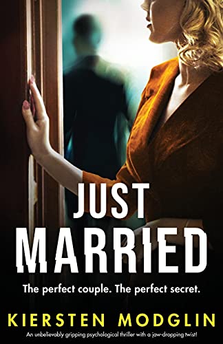 Just Married: An Unbelievably Gripping Psychological Thriller With A Jaw-Dropping Twist!