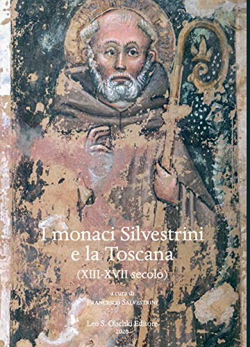 I Monaci Silvestrini E La Toscana. (Xiii-Xvii Secolo)