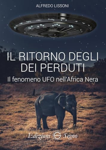 Il Ritorno Degli Dei Perduti. Il Fenomeno Ufo Nell'Africa Nera