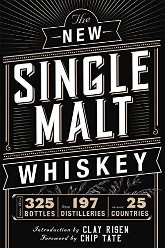 The New Single Malt Whiskey: More Than 325 Bottles From 197 Distilleries In Over 25 Countries: More Than 325 Bottles, From 197 Distilleries, In More T