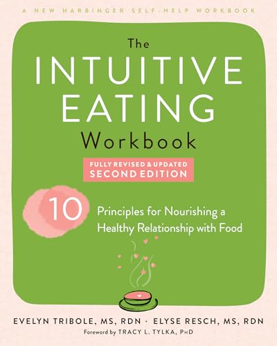 The Intuitive Eating Workbook: Ten Principles For Nourishing A Healthy Relationship With Food