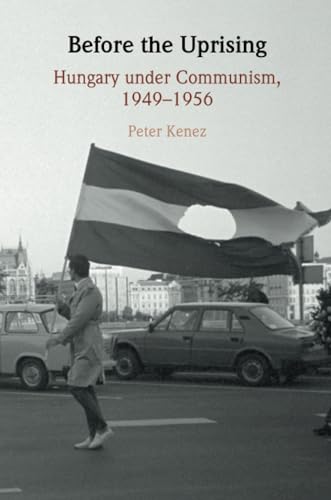 Before The Uprising: Hungary Under Communism, 1949-1956