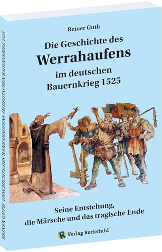 Geschichte Des Werrahaufens Im Deutschen Bauernkrieg 1525: Seine Entstehung, Die Märsche Und Das Tragische Ende