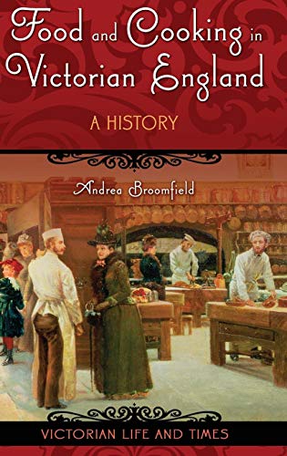 Food And Cooking In Victorian England: A History