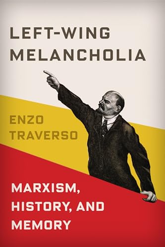 Left-Wing Melancholia: Marxism, History, And Memory: 17