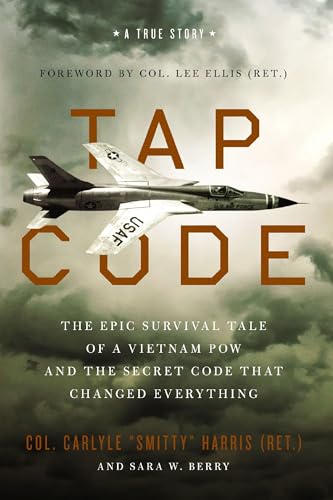 Tap Code: The Epic Survival Tale Of A Vietnam Pow And The Secret Code That Changed Everything