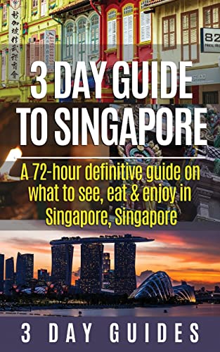 3 Day Guide To Singapore: A 72-Hour Definitive Guide On What To See, Eat And Enjoy In Singapore, Singapore: Volume 12 [Lingua Inglese]