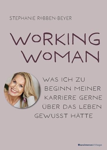 Working Woman: Was Ich Zu Beginn Meiner Karriere Gerne Über Das Leben Gewusst Hätte