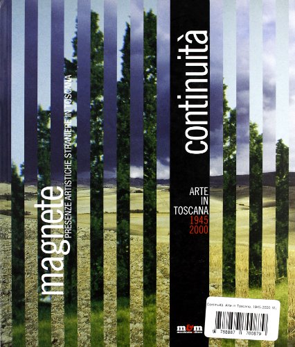 Continuità. Arte In Toscana 1945-2000. Magnete. Presenze Artistiche Straniere In Toscana Nella Seconda Metà Del Xx Secolo