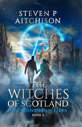 The Witches Of Scotland: The Edinburgh Files - Book 2