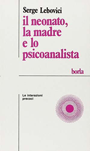 Il Neonato, La Madre E Lo Psicoanalista. Le Interazioni Precoci