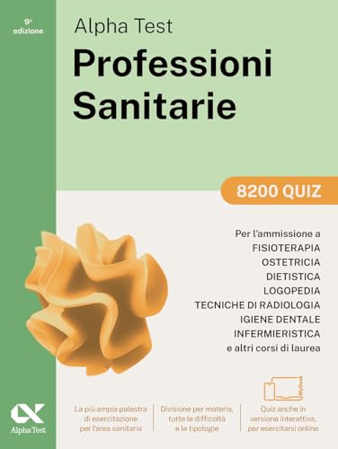 Alpha Test. Professioni Sanitarie. 8200 Quiz. Per L’Ammissione Ai Corsi Di Laurea Triennale Delle Professioni Sanitarie, Tra Cui Fisioterapia, ... Di 