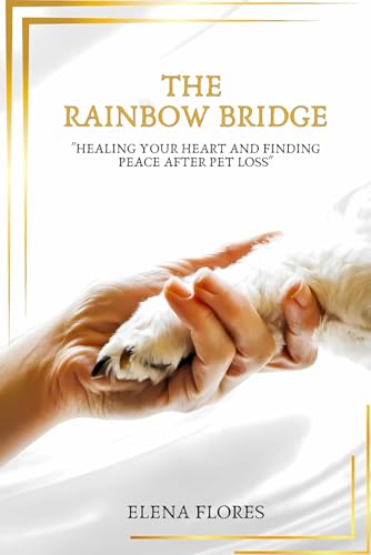 The Rainbow Bridge: Healing Your Heart And Finding Peace After Pet Loss
