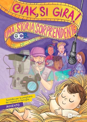 Ciak, Si Gira! Una Storia Sorprendente. Sussidio Per La Preghiera Dei Ragazzi In Famiglia. Avvento