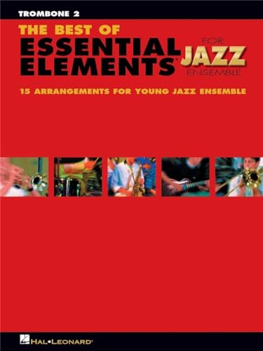 The Best Of Essential Elements For Jazz Ensemble: 15 Selections From The Essential Elements For Jazz Ensemble - Trombone