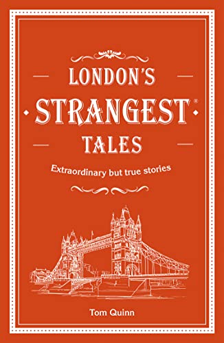 London'S Strangest Tales: Extraordinary But True Stories From Over A Thousand Years Of London'S History [Lingua Inglese]