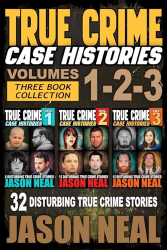 True Crime Case Histories - (Books 1, 2 & 3): 32 Disturbing True Crime Stories (3 Book True Crime Collection): 32 Disturbing True Crime Stories (3 ...