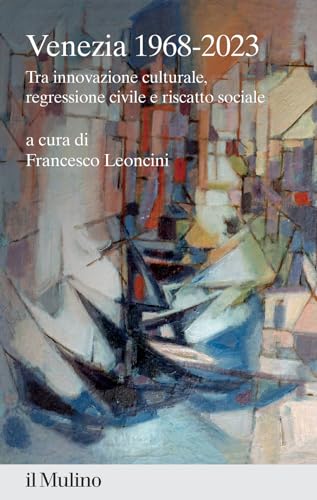 Venezia 1968-2023. Tra Innovazione Culturale, Regressione Civile E Riscatto Sociale