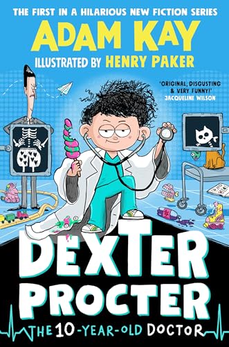 Dexter Procter The 10-Year-Old Doctor: The Hilarious Kids' Fiction Debut By Bestselling Author Adam Kay