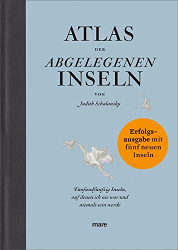 Atlas Der Abgelegenen Inseln (Erfolgsausgabe): Fünfundfünfzig Inseln, Auf Denen Ich Nie War Und Niemals Sein Werde