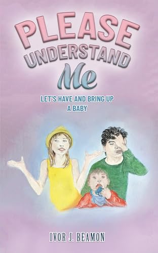 Please Understand Me: Let'S Have And Bring Up A Baby