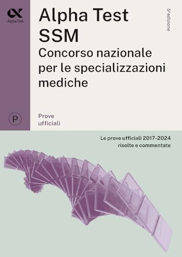 Alpha Test Ssm. Le Prove Ufficiali 2017-2024 Risolte E Commentate
