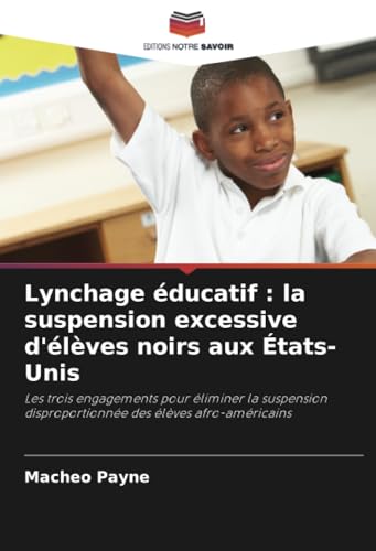 Lynchage Éducatif : La Suspension Excessive D'Élèves Noirs Aux États-Unis: Les Trois Engagements Pour Éliminer La Suspension Disproportionnée Des Élèv