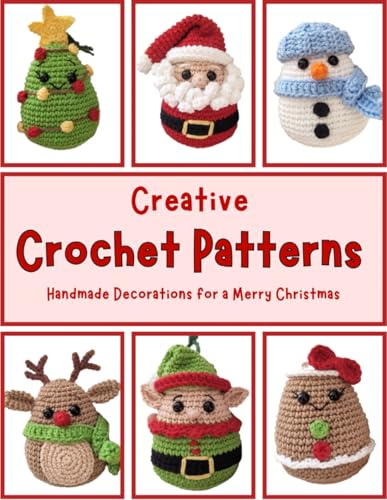 Creative Crochet Patterns: Handmade Decorations For A Merry Christmas: Quick And Easy Amigurumi Projects, Activity Crochet Book, Beginner Friendly