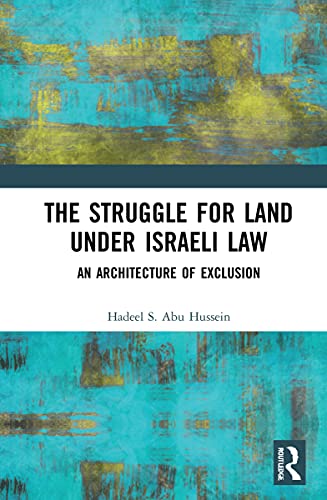 The Struggle For Land Under Israeli Law: An Architecture Of Exclusion