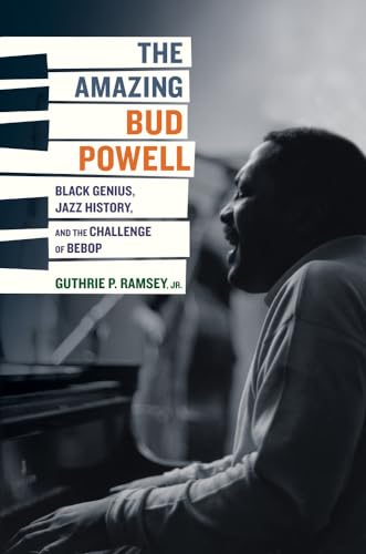 The Amazing Bud Powell: Black Genius, Jazz History, And The Challenge Of Bebop: 17