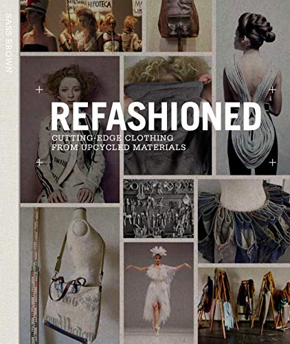 Refashioned: Cutting-Edge Clothing From Upcycled Materials