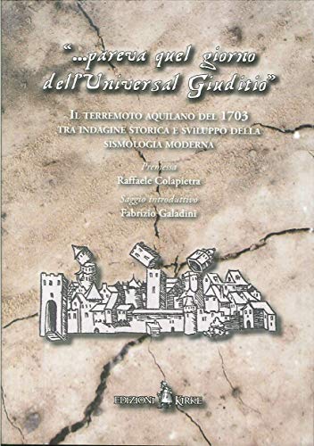 «... Pareva Quel Giorno Dell'Universal Giuditio». Il Terremoto Aquilano Del 1703 Tra Indagine Storica E Sviluppo Della Sismologia Moderna