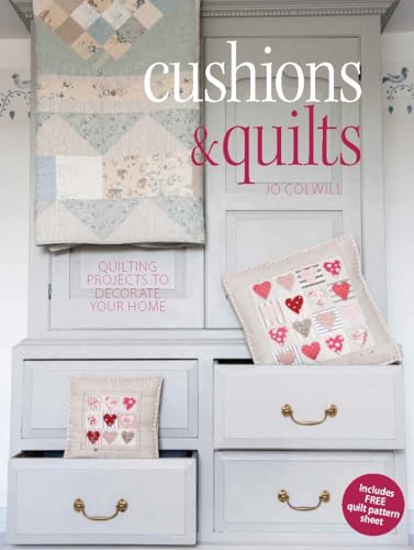 Cushions & Quilts: 20 Projects To Stitch, Quilt & Sew: Quilting Projects To Decorate Your Home