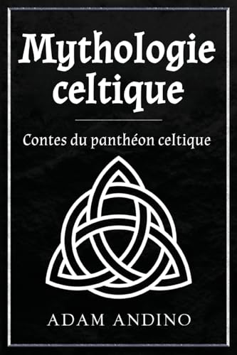 Mythologie Celtique: Contes Du Panthéon Celtique
