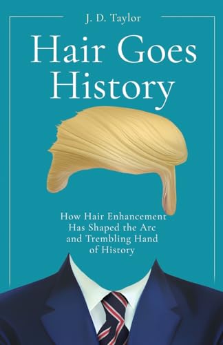 Hair Goes History: How Hair Enhancement Has Shaped The Arc And Trembling Hand Of History