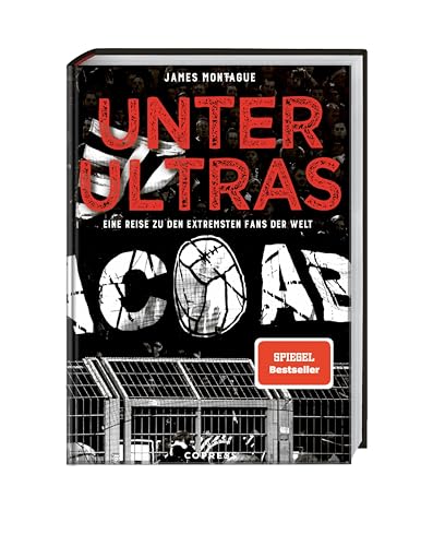 Unter Ultras: Eine Reise Zu Den Extremsten Fans Der Welt. Was Sind Ultras: Fußballfans Oder Hooligans? Blick Hinter Die Kulissen Einer Faszinierenden