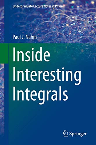 Inside Interesting Integrals: A Collection Of Sneaky Tricks, Sly Substitutions, And Numerous Other Stupendously Clever, Awesomely Wicked, And ... Prob