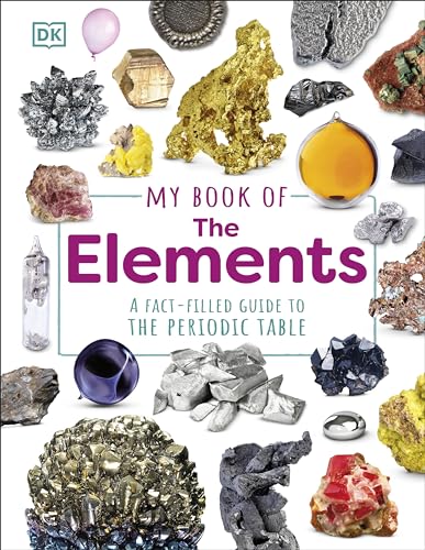 My Book Of The Elements: A Fact-Filled Guide To The Periodic Table