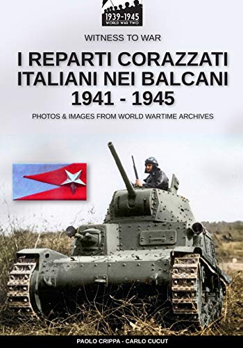 I Reparti Corazzati Italiani Nei Balcani 1941-1945: 7