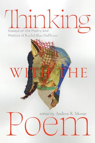 Thinking With The Poem: Essays On The Poetry And Poetics Of Rachel Blau Duplessis
