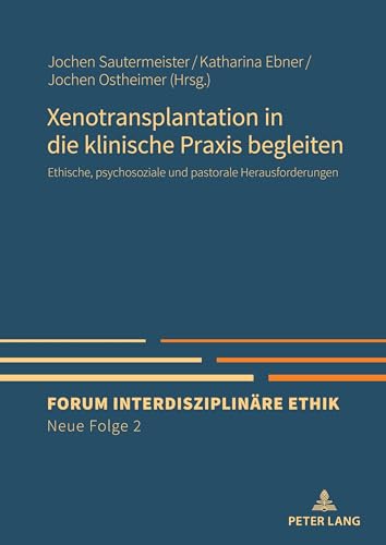 Xenotransplantation In Die Klinische Praxis Begleiten: Ethische, Psychosoziale Und Pastorale Herausforderungen: 2