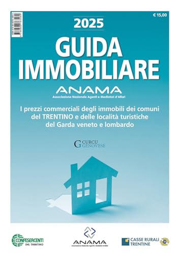 Guida Immobiliare. I Prezzi Commerciali Degli Immobili Dei Comuni Del Trentino E Delle Località Turistiche Del Garda Veneto E Lombardo