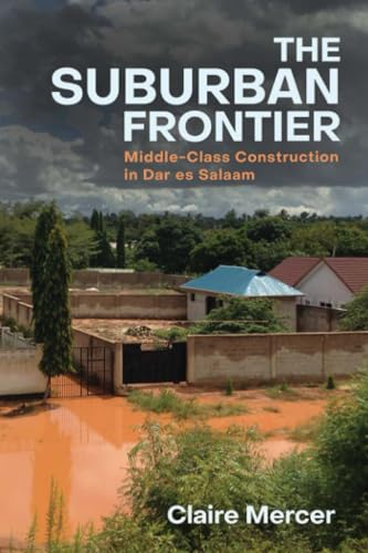 Suburban Frontier: Middle-Class Construction In Dar Es Salaam