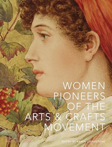 Women Pioneers Of The Arts And Crafts Movement: Victoria And Albert Museum