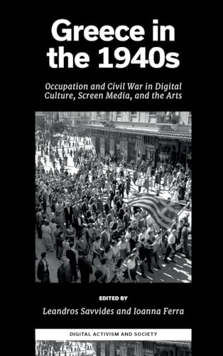 Greece In The 1940S: Occupation And Civil War In Digital Culture, Screen Media And The Arts
